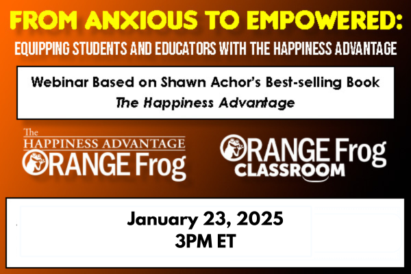 From Anxious to Empowered – Equipping Students and Educators with the Happiness Advantage